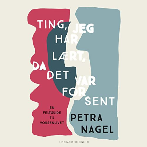 Ting, jeg har lært, da det var for sent: En feltguide til voksenlivet