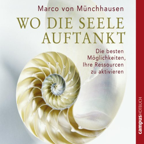 Wo die Seele auftankt: Die besten Möglichkeiten, Ihre Ressourcen zu aktivieren