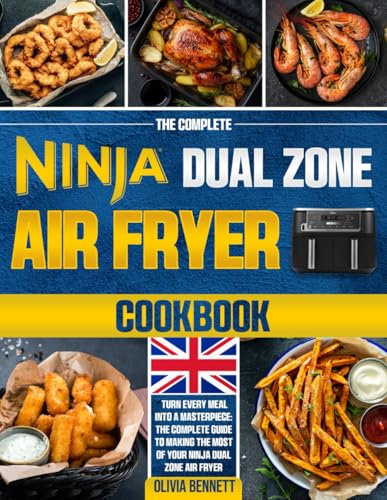 The Complete Ninja Dual Zone Air Fryer Cookbook: Unlock Over 200 Delicious Recipes | Maximize Flavor | Enjoy Healthier Meals