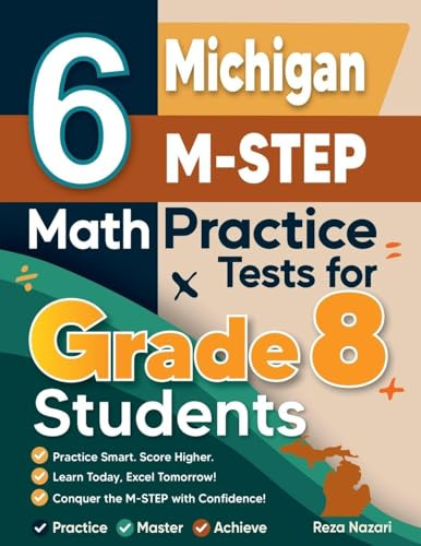 6 Michigan M-STEP Math Practice Tests for Grade 8 Students: A Complete Guide to Building Math Mastery and Excelling on the Michigan M-STEP Test
