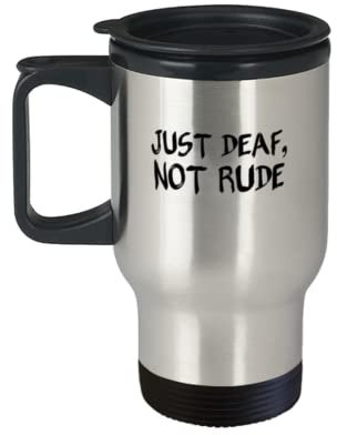 Coffee Travel Mug Just Deaf Not Rude