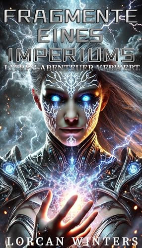 Fragmente eines Imperiums: Eine epische Fantasy- und Coming-of-Age-Reise, die Dark Fantasy, mythische Fiktion und LitRPG-Abenteuer verwebt