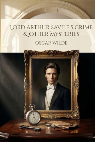 Lord Arthur Savile's Crime and Other Stories