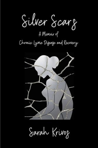 Silver Scars: A Memoir of Chronic Lyme Disease and Recovery