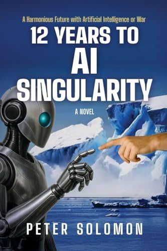 12 Years to AI Singularity: A Harmonious Future with Artificial Intelligence or War