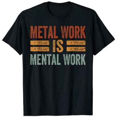 Metal Work Is Mental Work - Funny Mechanic Car Guy Garage Maglietta