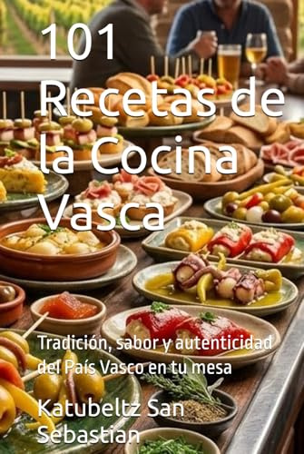 101 Recetas de la Cocina Vasca: Tradición, sabor y autenticidad del País Vasco en tu mesa (Gastronomía con Historia)