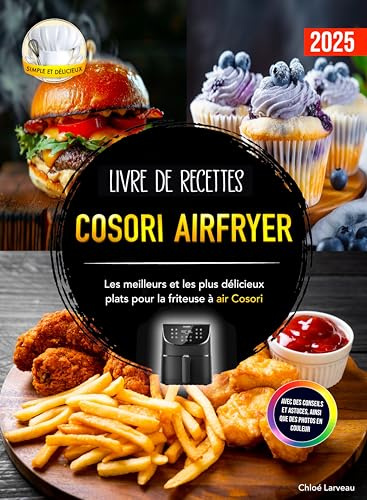 Livre de recettes Cosori Airfryer: Les meilleurs et les plus délicieux plats pour la friteuse à air Cosori. Avec des conseils et astuces, ainsi que des photos en couleur