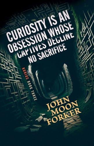 Curiosity Is An Obsession Whose Captives Decline No Sacrifice (Kurios, Band 3)