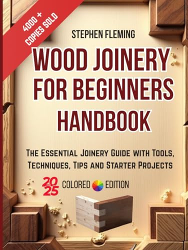 Wood Joinery for Beginners Handbook: The Essential Joinery Guide with Tools, Techniques, Tips and Starter Projects (DIY Series)