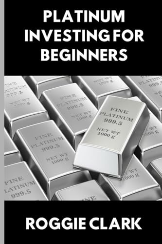 Platinum Investing for Beginners: A Simple, Clear, and Practical Guide to Platinum Precious Metal Investing