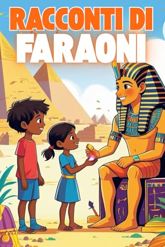 Racconti di Faraoni: Avventure e misteri nell’Antico Egitto. Libro di racconti per bambini 8-12 anni