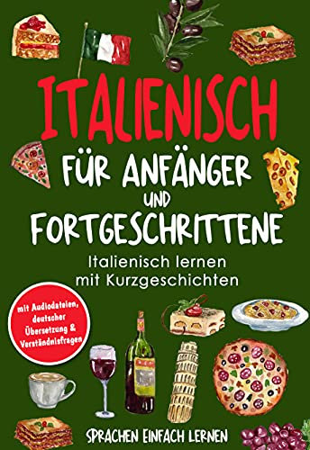 Italienisch für Anfänger und Fortgeschrittene: Italienisch lernen mit Kurzgeschichten (mit Audiodateien, deutscher Übersetzung & Verständnisfragen)