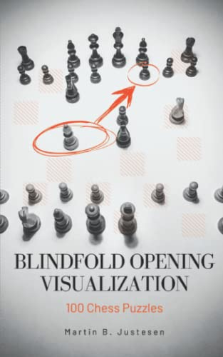 Blindfold Opening Visualization: 100 Chess Puzzles (Blindfold Chess Visualization)