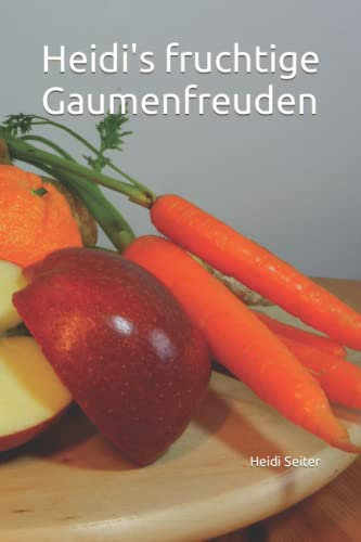 Heidi's fruchtige Gaumenfreuden