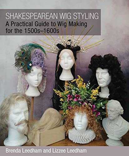 Shakespearean Wig Styling: A Practical Guide to Wig Making for the 1500s-1600s (English Edition)