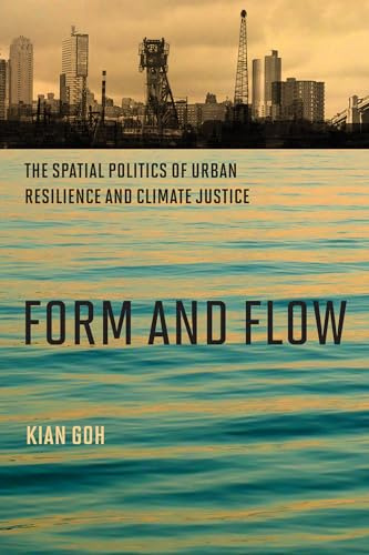 Form and Flow: The Spatial Politics of Urban Resilience and Climate Justice (Urban and Industrial Environments)