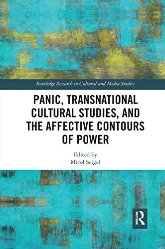 Panic, Transnational Cultural Studies, and the Affective Contours of Power (Routledge Research in Cultural and Media Studies)
