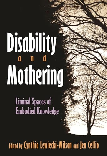 Disability and Mothering: Liminal Spaces of Embodied Knowledge (Critical Perspectives on Disability)