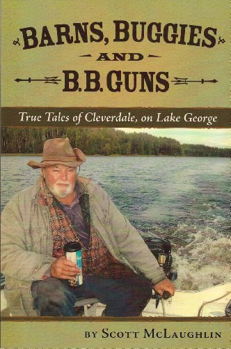 Barns, Buggies and B.B.Guns: True Tales of Cleverdale on Lake George