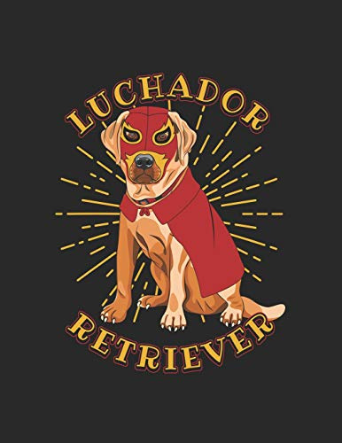 Luchador Retriever: Labrador Retriever Dog in Mask and Cape like Masked Mexican Wrestler Notebook