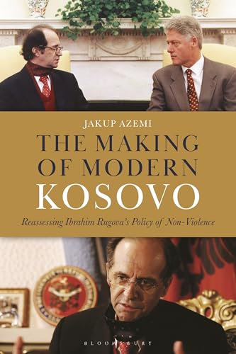 Making of Modern Kosovo, The: Reassessing Ibrahim Rugova’s Policy of Non-Violence