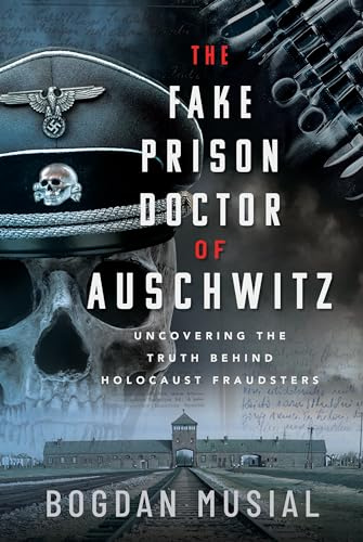 The Fake Prison Doctor of Auschwitz: Uncovering the Truth Behind Holocaust Fraudsters