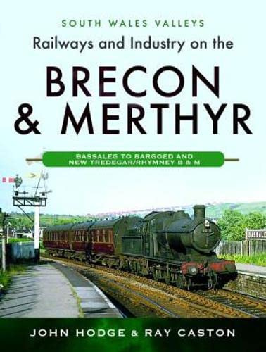 Railways and Industry on the Brecon & Merthyr: Bassaleg to Bargoed and New Tredegar/Rhymney B & M (South Wales Valleys)