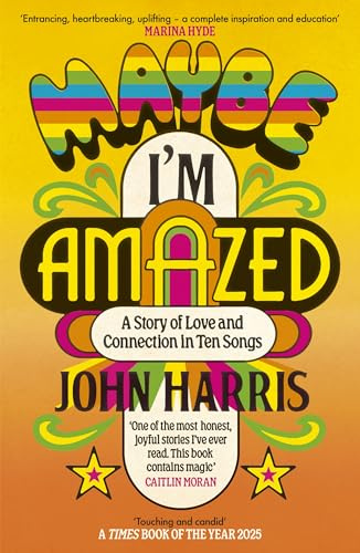 Maybe I'm Amazed: A Story of Love and Connection in Ten Songs: A BBC RADIO 4 BOOK OF THE WEEK