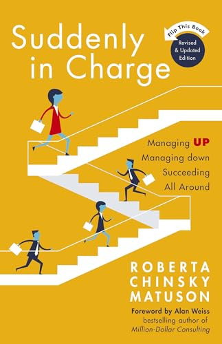 Suddenly in Charge: Managing Up, Managing Down, Succeeding All Around