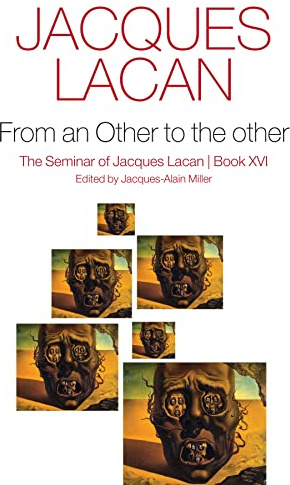 From an Other to the other, Book XVI: The Seminar of Jacques Lacan