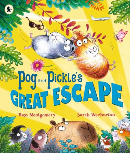 Pog and Pickle's Great Escape: What if your pet guinea pigs went on holiday? A fun rhyming picture book comedy perfect for summer storytimes, by multi-award-winning author Ross Montgomery, ages 3-7
