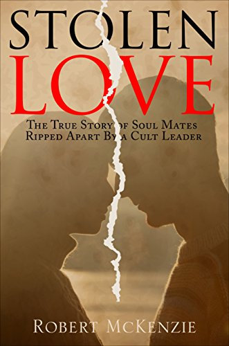 Stolen Love: The True Story of Soul Mates Ripped Apart by a Cult Leader