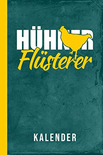 Hühner Flüsterer Kalender: Legehennen Zwerghühner Hühnerrassen (Hühnerhaltung Zubehör, Band 1)
