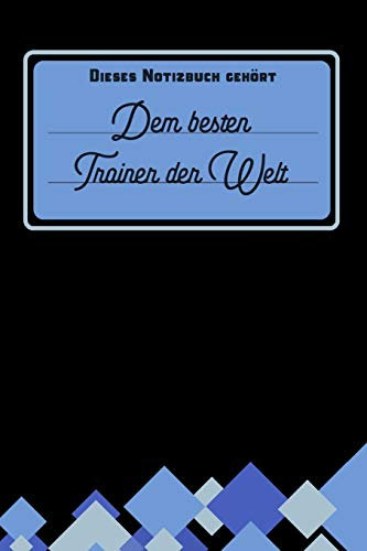 Dieses Notizbuch gehört dem besten Trainer der Welt: Trainer Geschenk: blanko Notizbuch | Journal | To Do Liste für Trainer und Trainerinnen - über ... viel Platz für Notizen - Tolle Geschenkidee