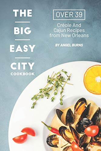 The Big Easy City Cookbook: Over 39 Creole And Cajun Recipes from New Orleans