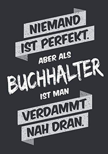 Niemand ist perfekt, aber als Buchhalter ist man verdammt nah dran: Notizbuch im Format A5, Notizheft als lustiges Geschenk zum Geburtstag oder zu ... Freund oder Kollegen mit dem Beruf Buchhalter
