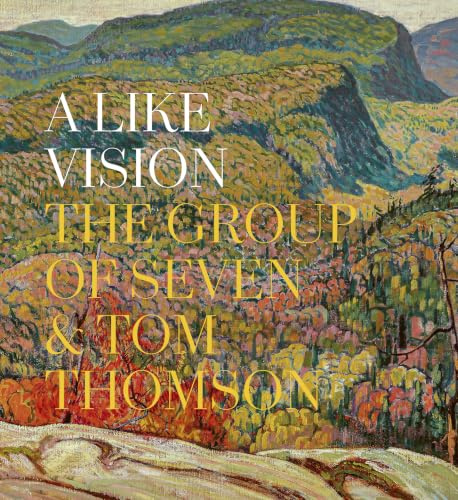 A Like Vision: The Group of Seven and Tom Thomson