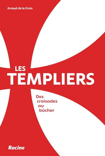 Les templiers: Des croisades au bûcher