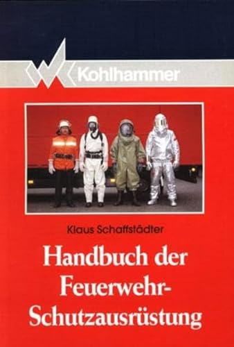 Handbuch der Feuerwehr-Schutzausrüstung (Fachbuchreihe Brandschutz)