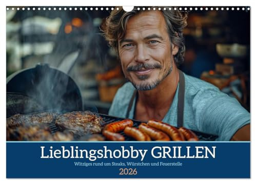 Lieblingshobby Grillen (Wandkalender 2026 DIN A3 quer), CALVENDO Monatskalender: Witziges rund um Steaks, Würstchen und Feuerstelle (CALVENDO Hobbys)