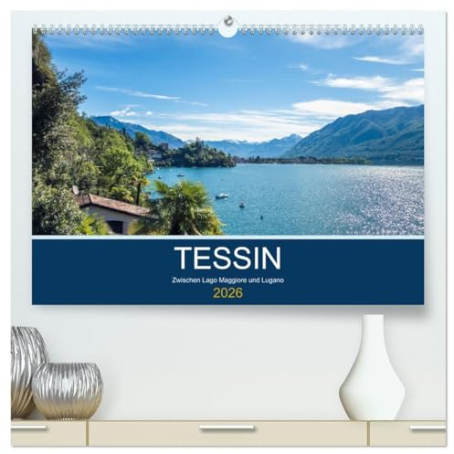 Tessin, zwischen Lago Maggiore und Lugano (hochwertiger Premium Wandkalender 2026 DIN A2 quer), Kunstdruck in Hochglanz: Die Tessiner Seen von Ascona bis Lugano (CALVENDO Orte)