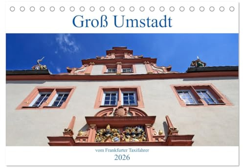 Groß Umstadt vom Frankfurter Taxifahrer (Tischkalender 2026 DIN A5 quer), CALVENDO Monatskalender: Groß Umstadt, eine Kleine Stadt, südöstlich von ... die typisch für Hessen sind (CALVENDO Orte)