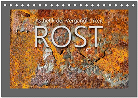 Rost - Ästhetik der Vergänglichkeit (Tischkalender 2026 DIN A5 quer), CALVENDO Monatskalender: Abstrakte Farben und Formen in faszinierender Ästhetik (CALVENDO Kunst)
