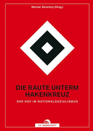 Die Raute unterm Hakenkreuz: Der HSV im Nationalsozialismus
