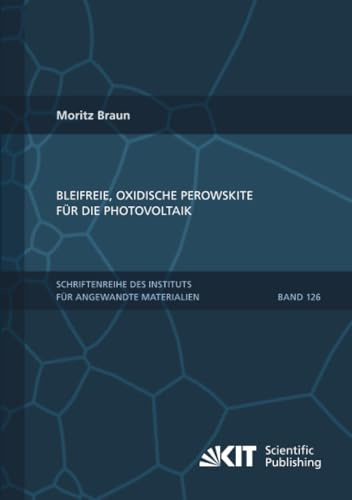 Bleifreie, oxidische Perowskite für die Photovoltaik (Schriftenreihe des Instituts für Angewandte Materialien, Band 126)