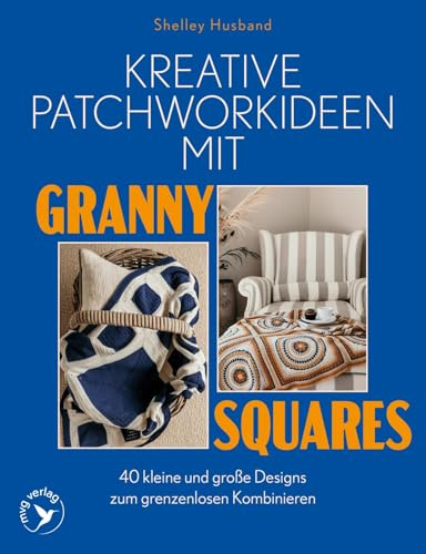 Kreative Patchworkideen mit Granny Squares: 40 kleine und große Designs zum grenzenlosen Kombinieren | Decken, Schals, Accessoires uvm. mit @spincushions