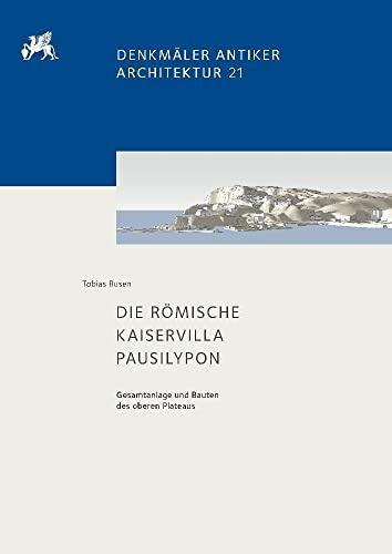 Die römische Kaiservilla Pausilypon: Gesamtanlage und Bauten des oberen Plateaus (Denkmäler antiker Architektur)