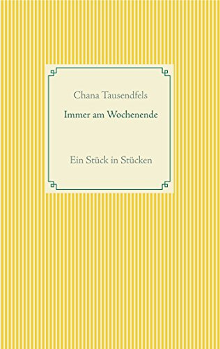 Immer am Wochenende: Ein Stück in Stücken