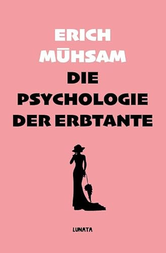 Die Psychologie der Erbtante: Eine Tanthologie aus 25 Einzeldarstellungen zur Lösung der Unsterblichkeits-Frage